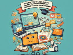 Inovasi teknologi digital dalam transformasi sektor pendidikan