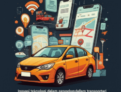 Inovasi teknologi dalam pengelolaan transportasi berbasis aplikasi