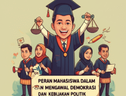 Peran Mahasiswa dalam Mengawal Demokrasi dan Kebijakan Politik