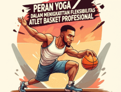 Peran Yoga dalam Meningkatkan Fleksibilitas Atlet Basket Profesional