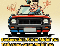Seberapa Aman Mobil Tua di Era Teknologi Modern?