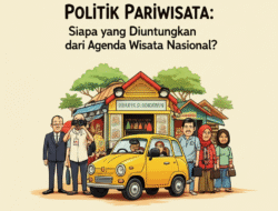 Politik Pariwisata: Siapa yang Diuntungkan dari Agenda Wisata Nasional?